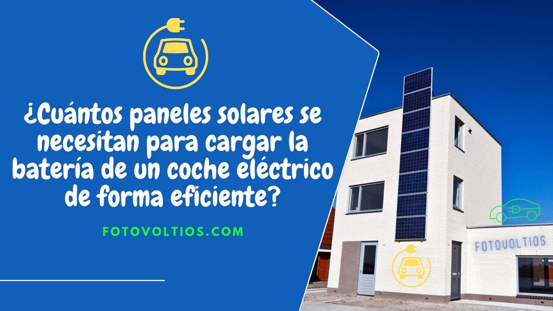 Cuántos paneles solares se necesitan para cargar la batería de un coche eléctrico de forma eficiente